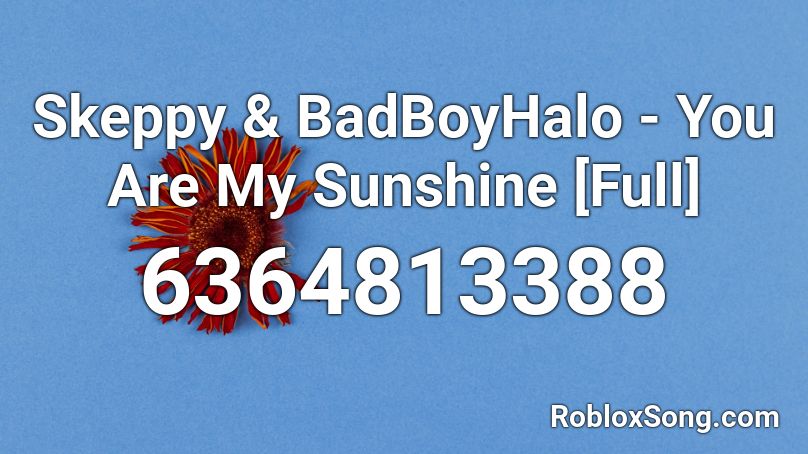 Skeppy & BadBoyHalo - You Are My Sunshine [Full] Roblox ID