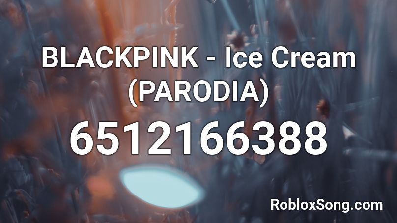 Blackpink Ice Cream Parodia Roblox Id Roblox Music Codes - blackpink roblox id ice cream