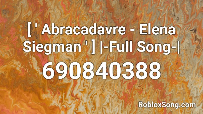 [ ' Abracadavre - Elena Siegman ' ] |-Full Song-| Roblox ID