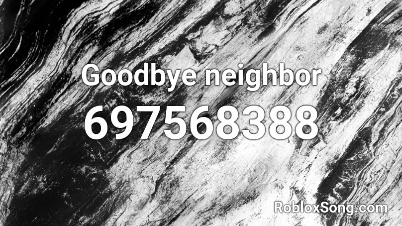 Goodbye neighbor Roblox ID