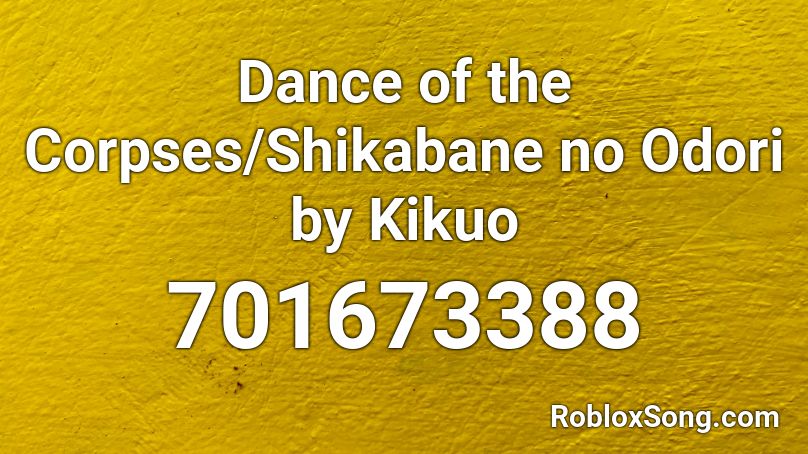Dance of the Corpses/Shikabane no Odori by Kikuo Roblox ID