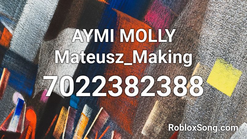 AYMI MOLLY Mateusz_Making Roblox ID