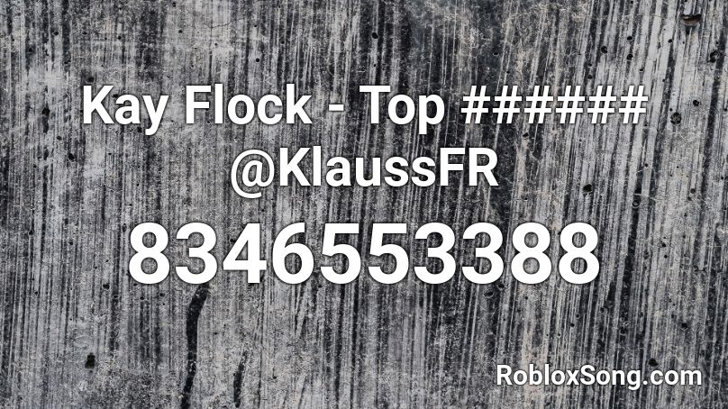 Kay Flock - Top ###### @KlaussFR Roblox ID