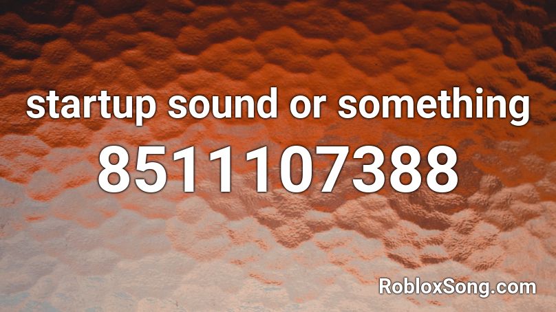 startup sound or something Roblox ID