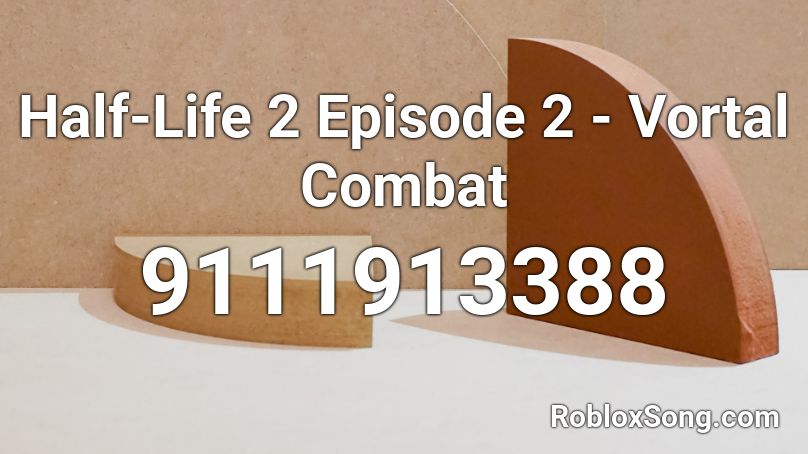 Half-Life 2 Episode 2 - Vortal Combat Roblox ID