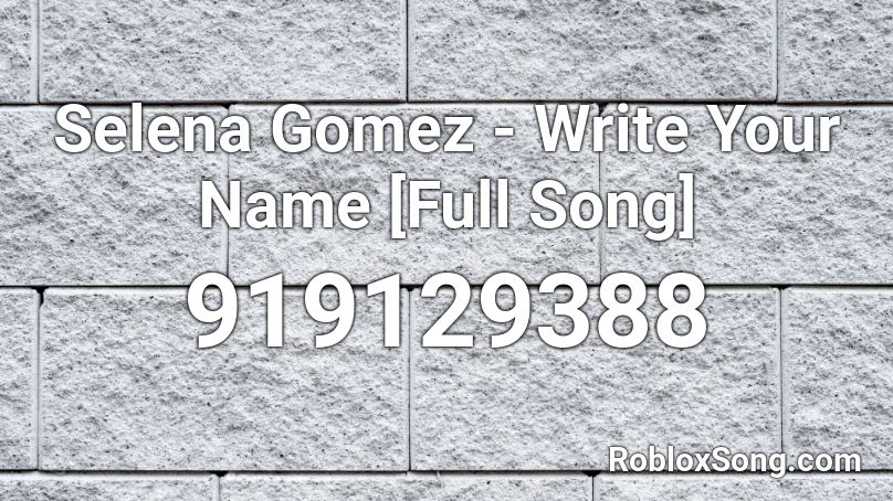Selena Gomez - Write Your Name [Full Song] Roblox ID