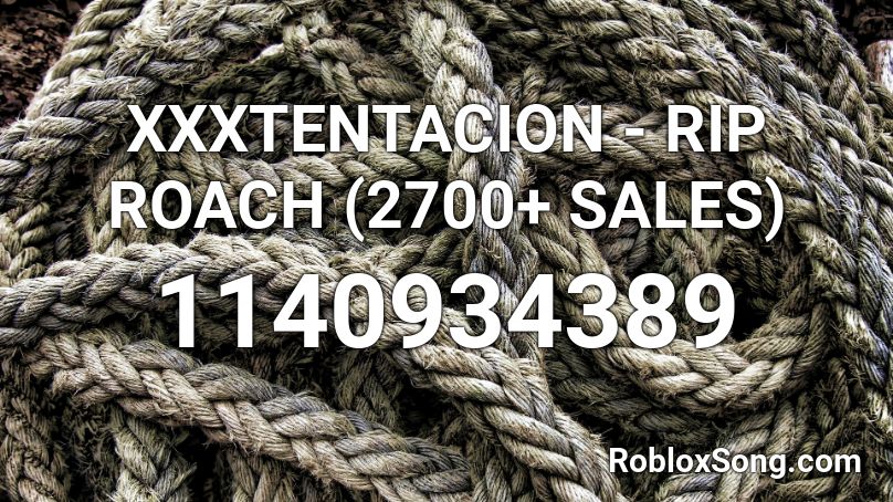Xxxtentacion Rip Roach 2700 Sales Roblox Id Roblox Music Codes - rip roblox