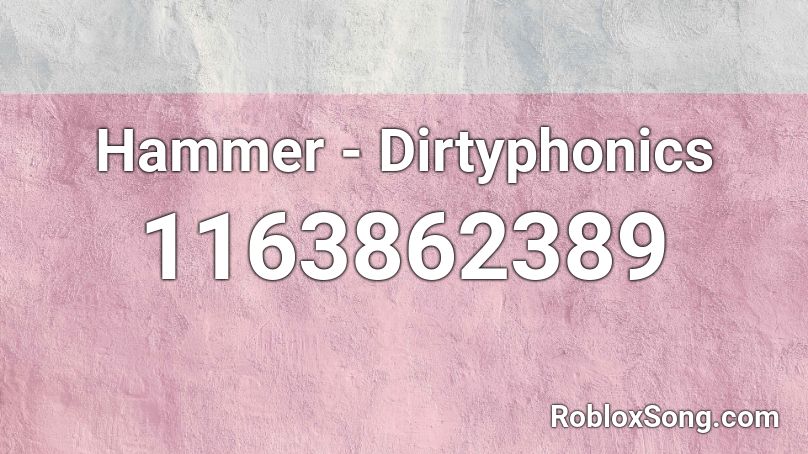 Hammer Dirtyphonics Roblox Id Roblox Music Codes - roblox hammer sound