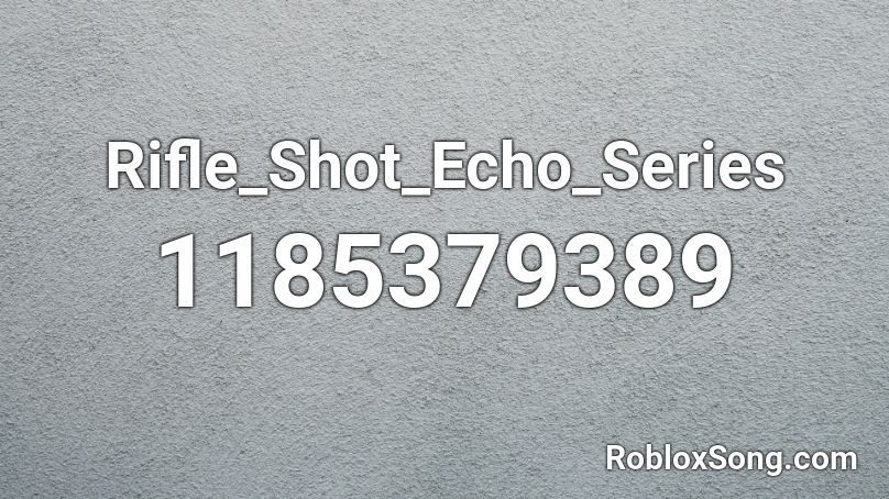 Rifle_Shot_Echo_Series Roblox ID
