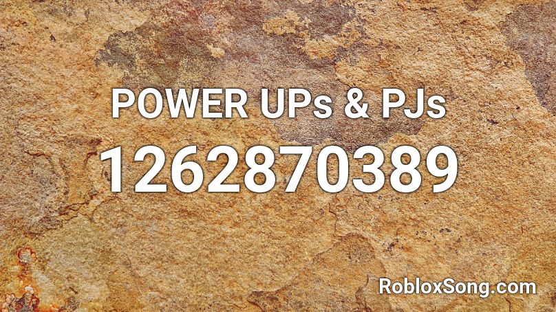 POWER UPs & PJs Roblox ID