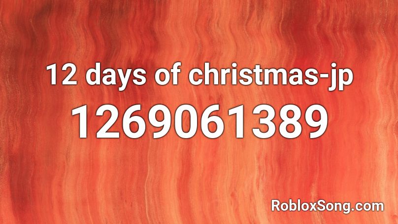 12 Days Of Christmas Jp Roblox Id Roblox Music Codes - roblox 12 days of christmas id
