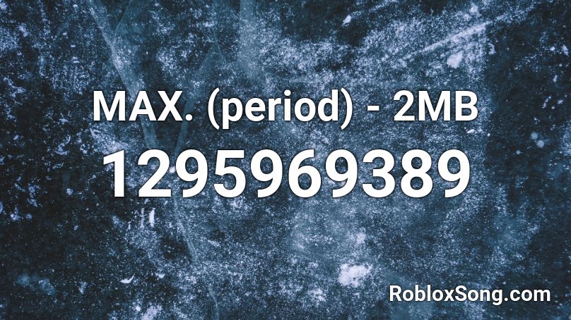 MAX. (period) - 2MB Roblox ID
