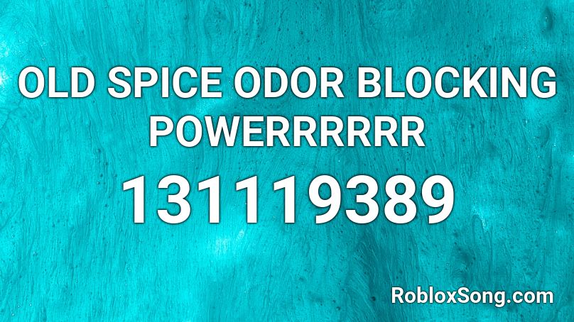 OLD SPICE ODOR BLOCKING POWERRRRRR Roblox ID