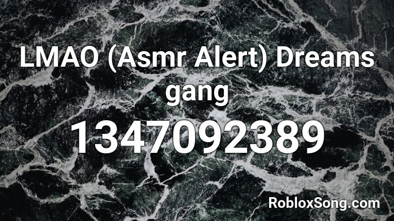 LMAO (Asmr Alert) Dreams gang Roblox ID
