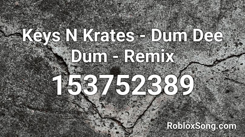 Keys N Krates - Dum Dee Dum  - Remix Roblox ID