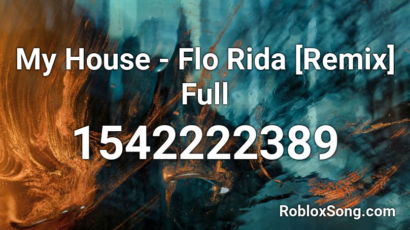 My House - Flo Rida [Remix] Full Roblox ID