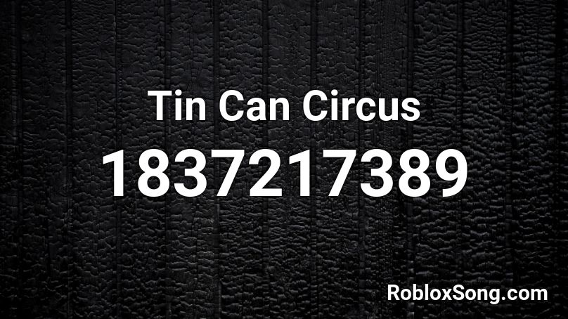 Tin Can Circus Roblox ID