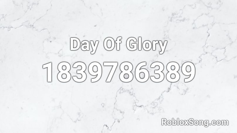 Day Of Glory Roblox ID