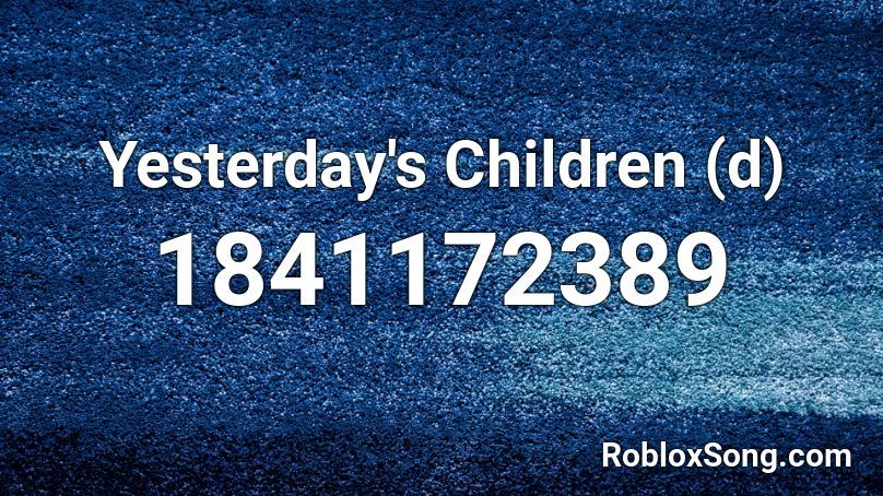 Yesterday's Children (d) Roblox ID
