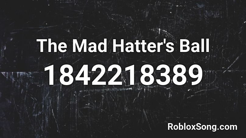 The Mad Hatter's Ball Roblox ID
