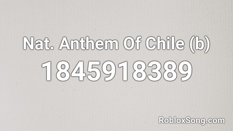Nat. Anthem Of Chile (b) Roblox ID