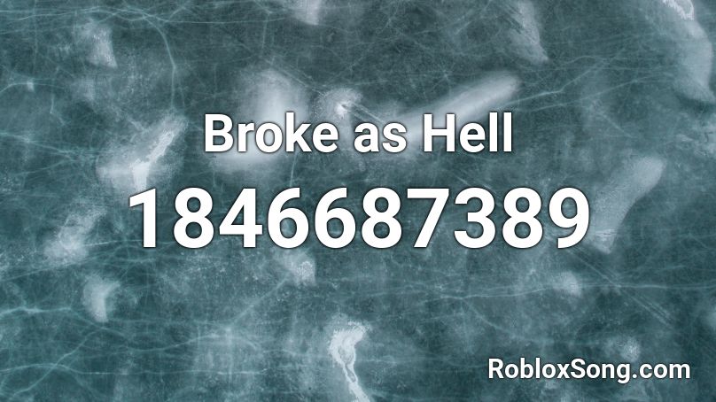 Broke as Hell Roblox ID