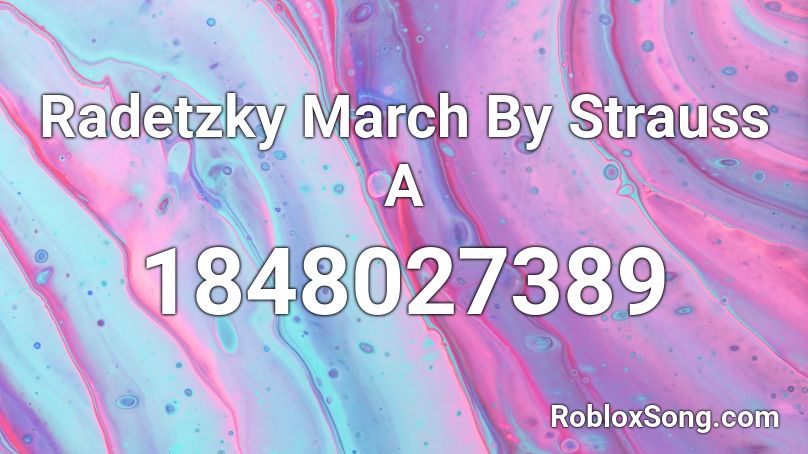 Radetzky March By Strauss A Roblox ID