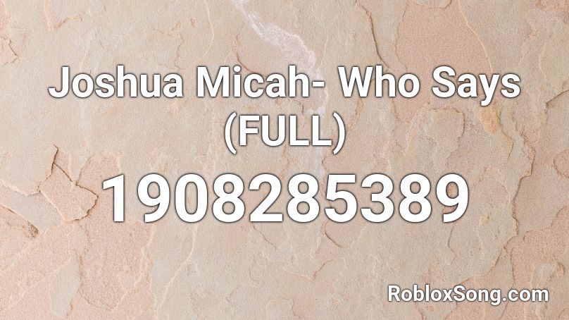 Joshua Micah- Who Says (FULL) Roblox ID