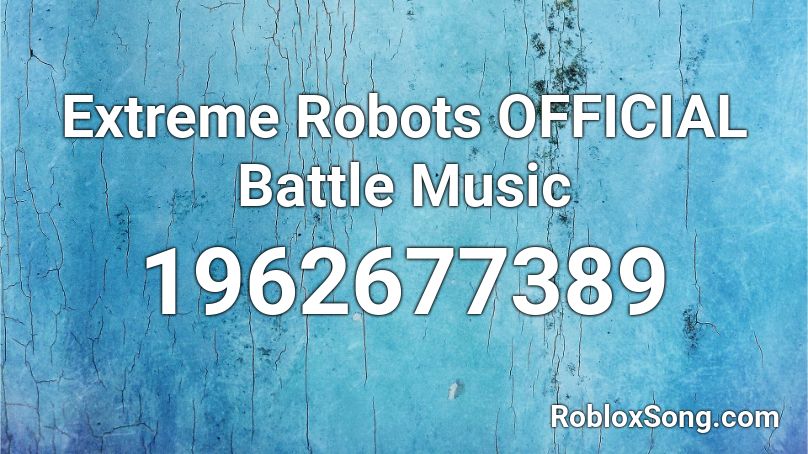 Extreme Robots OFFICIAL Battle Music Roblox ID
