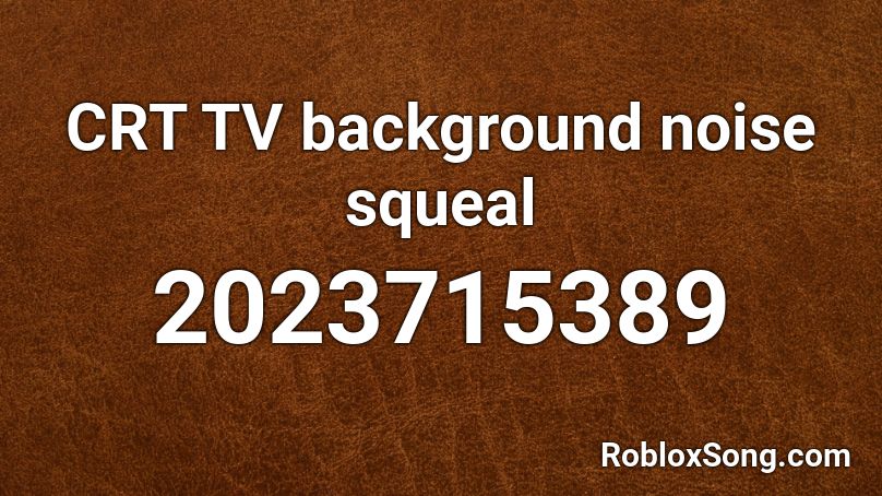 CRT TV background noise squeal Roblox ID