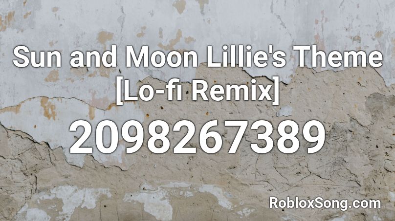 Sun and Moon Lillie's Theme [Lo-fi Remix] Roblox ID