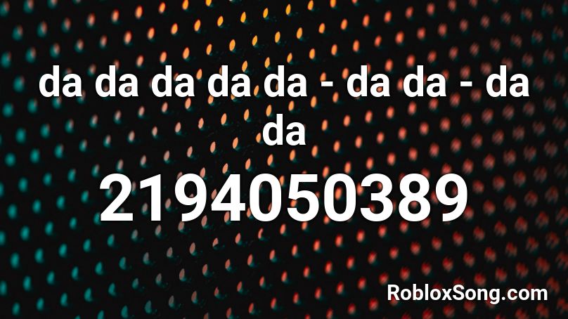 Da Da Da Da Da Da Da Da Da Roblox Id Roblox Music Codes - tokyovania control roblox id