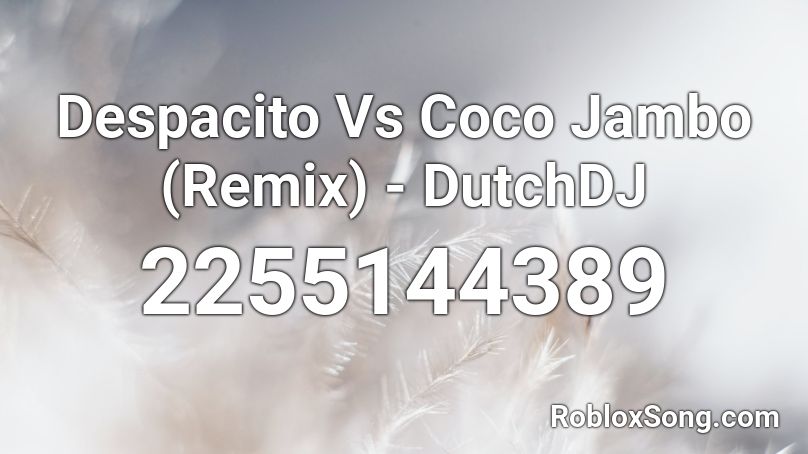 Despacito Vs Coco Jambo (Remix) - DutchDJ Roblox ID