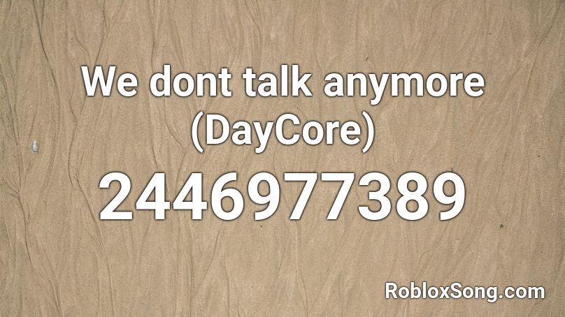 We dont talk anymore (DayCore) Roblox ID
