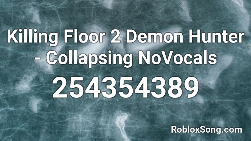 Killing Floor 2 Demon Hunter - Collapsing NoVocals Roblox ID
