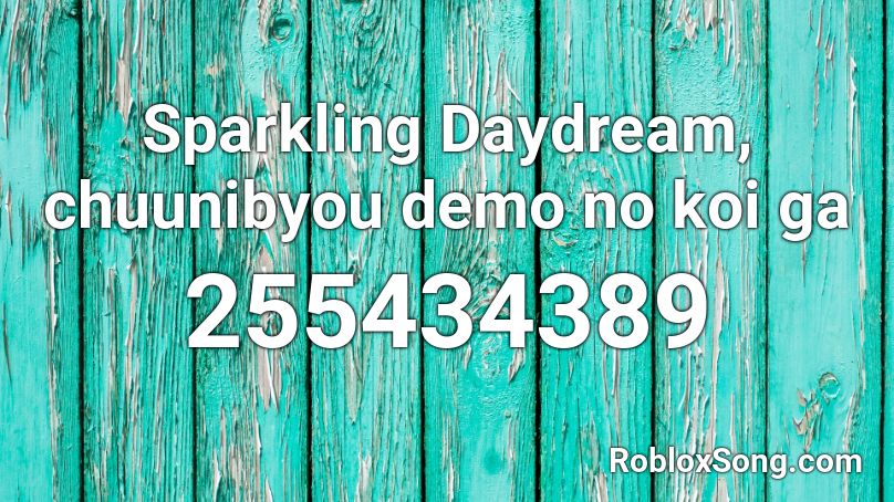 Sparkling Daydream, chuunibyou demo no koi ga Roblox ID