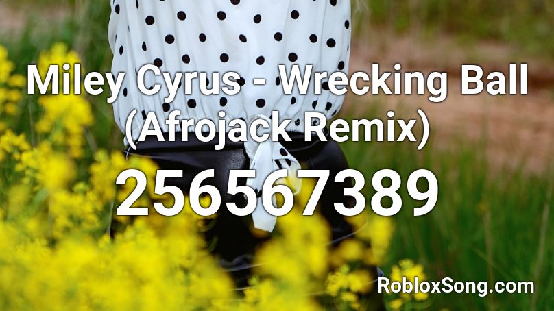 Miley Cyrus - Wrecking Ball (Afrojack Remix) Roblox ID
