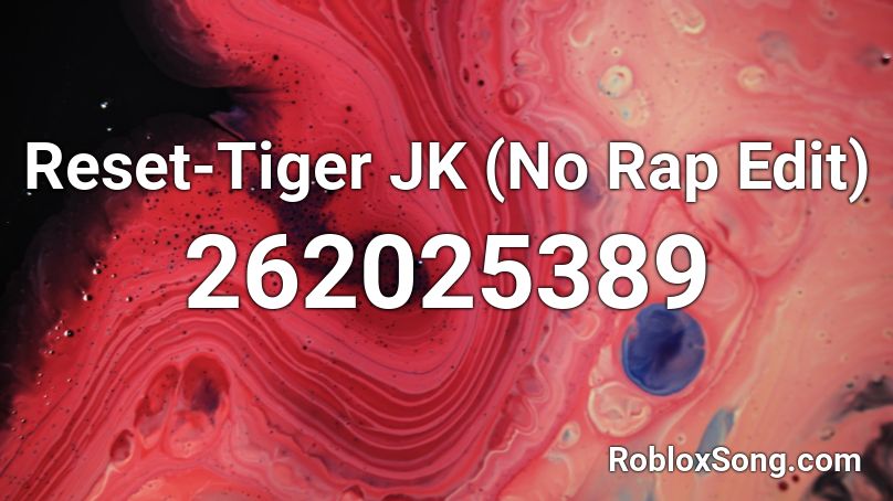 Reset Tiger Jk No Rap Edit Roblox Id Roblox Music Codes - roblox reset song id