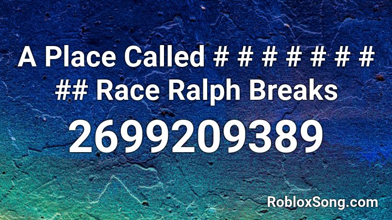 A Place Called # # # # # # # ## Race Ralph Breaks  Roblox ID