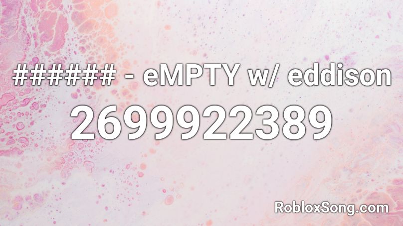 ###### - eMPTY w/ eddison Roblox ID
