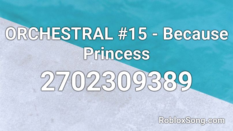 ORCHESTRAL #15 - Because Princess Roblox ID
