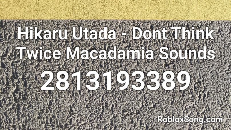Hikaru Utada - Dont Think Twice Macadamia Sounds Roblox ID
