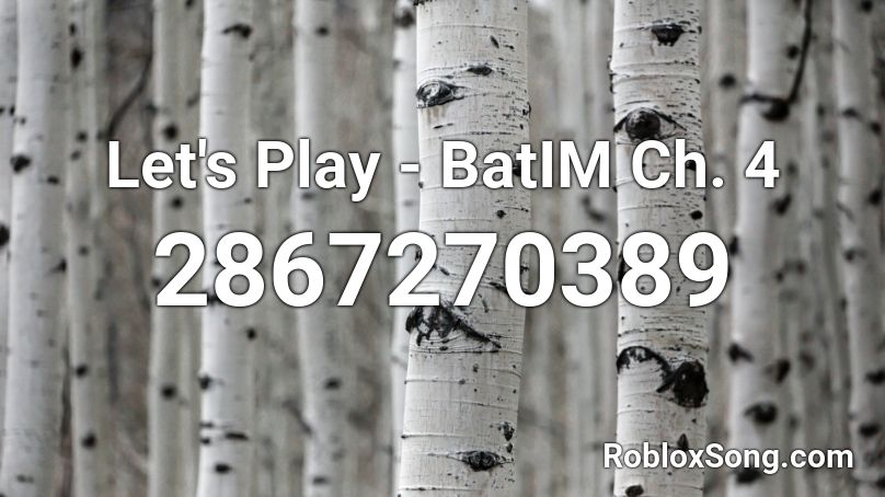 Let's Play - BatIM Ch. 4 Roblox ID