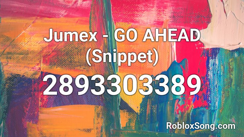 Jumex - GO AHEAD (Snippet) Roblox ID