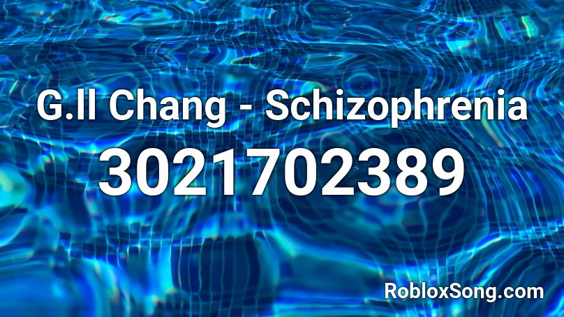 G.ll Chang - Schizophrenia Roblox ID