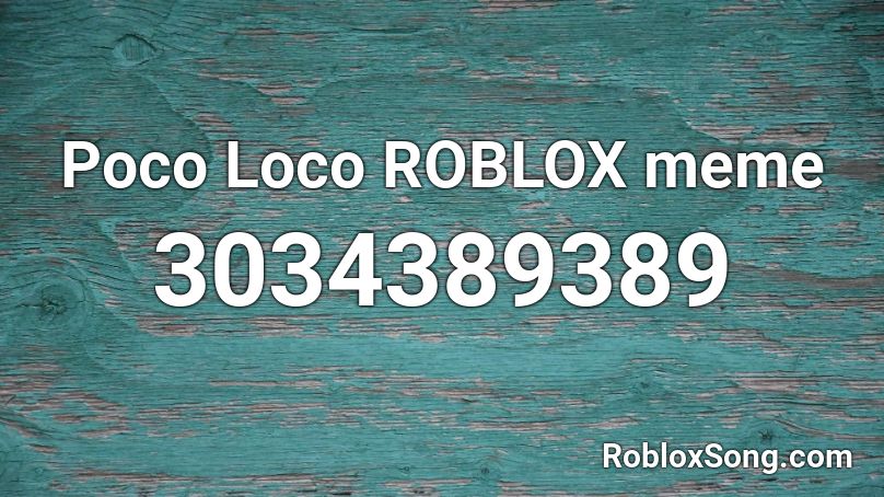 Poco Loco Roblox Meme Roblox Id Roblox Music Codes - roblox poco loco meme