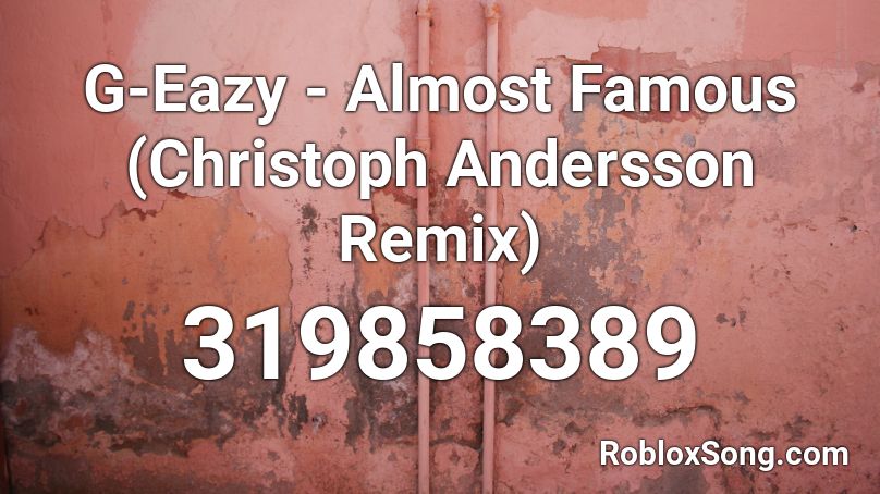 G-Eazy - Almost Famous (Christoph Andersson Remix) Roblox ID