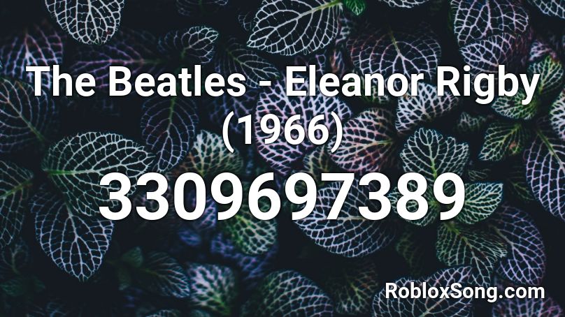 The Beatles - Eleanor Rigby (1966) Roblox ID