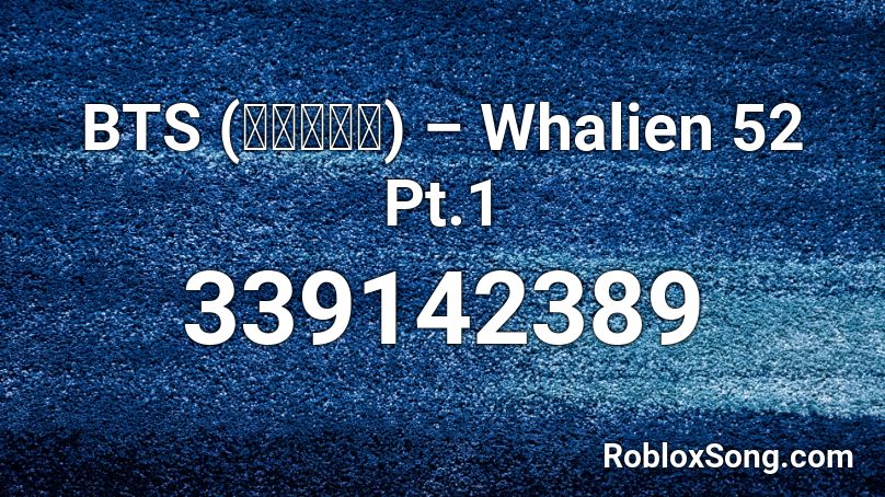 BTS (방탄소년단) – Whalien 52 Pt.1 Roblox ID