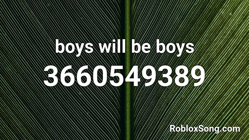 boys will be boys Roblox ID